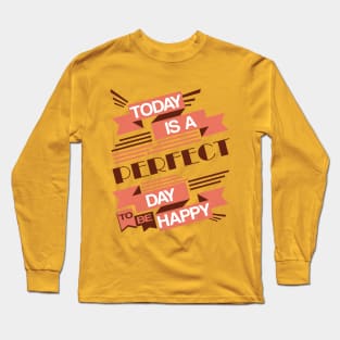 Today Is A Perfect Day To Be Happy Long Sleeve T-Shirt